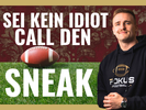 SEI KEIN IDIOT - CALL DEN SNEAK!